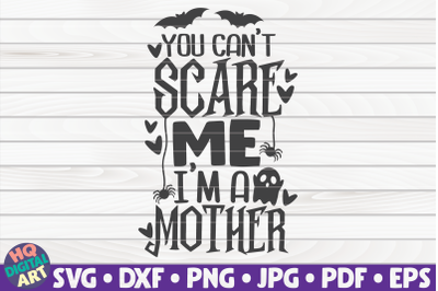 You can&#039;t scare me I&#039;m a mother SVG | Halloween quote