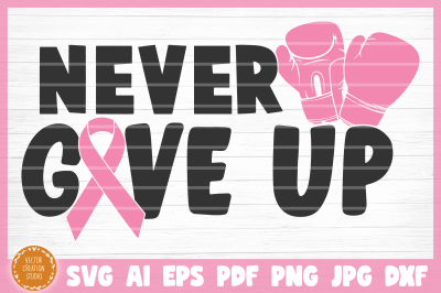 Breast Cancer Never Give Up SVG Cut File