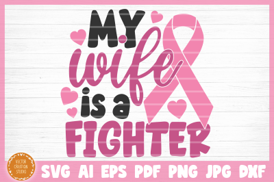 Breast Cancer My Wife Is A Fighter SVG Cut File