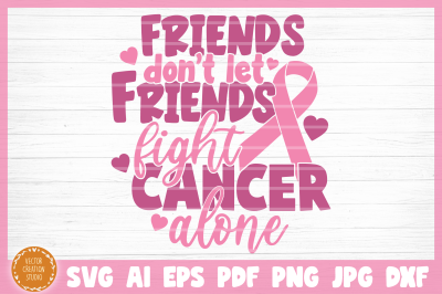 Breast Cancer Friends Don&#039;t Let Friends Fight Alone SVG Cut File