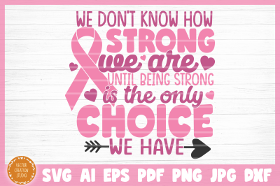 Breast Cancer We Don&#039;t Know How Strong We Are SVG Cut File
