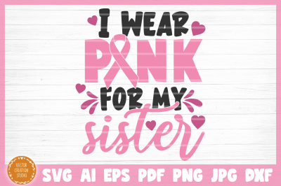I Wear Pink For My Sister Cancer SVG Cut File