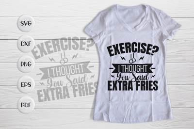 Exercise I Thought You Said Extra Fries, Workout Quotes SVG&nbsp;