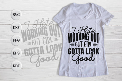 I Hate Working Out But Girl Gotta Look Good, Workout SVG&nbsp;