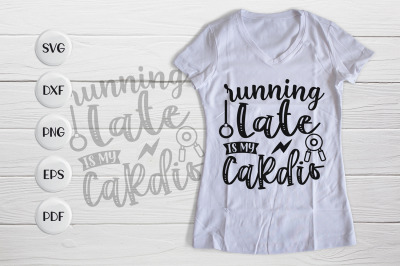Running Late Is My Cardio&2C; Workout SVG&2C; Workout Quotes SVG&amp;nbsp;