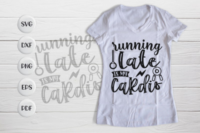 Running Late Is My Cardio, Workout SVG, Workout Quotes SVG&nbsp;