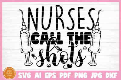 Nurses Call The Shots SVG Cut File