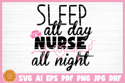 Sleep All Day Nurse All Night SVG Cut File