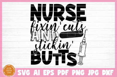 Nurse Fixin&#039; Cuts Stickin Butts SVG Cut File