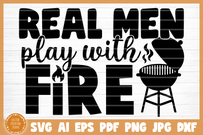 Real Men Play With Fire BBQ Grill SVG Cut File