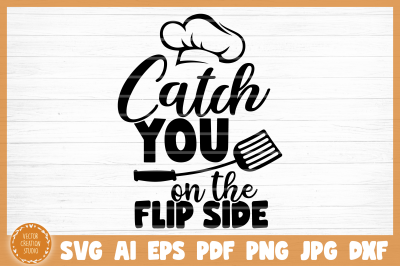 Catch You On The Flip Side BBQ Grill SVG Cut File