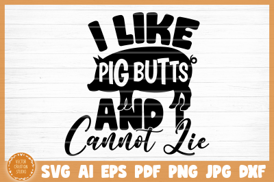 I Like Pig Butts I Cannot Lie Grill BBQ SVG Cut File