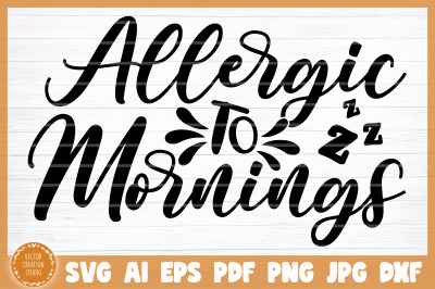 Allergic To Mornings Funny Sarcasm SVG Cut File
