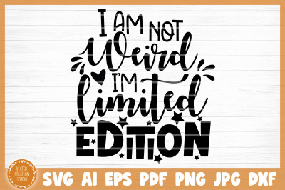 I Am Limited Edition Funny Sarcasm SVG Cut File