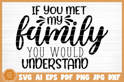 If You Met My Family You Would Understand SVG Cut File