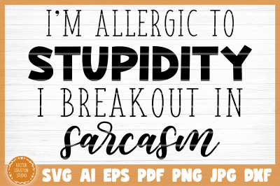 I&#039;m Allergic To Stupidity Sarcasm SVG Cut File