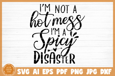 I&#039;m A Spicy Disaster Sarcasm SVG Cut File