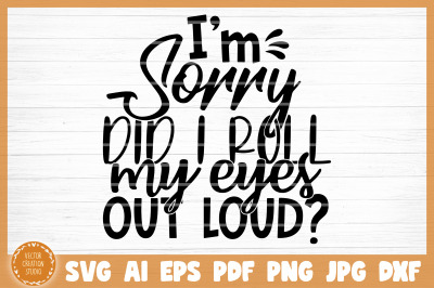Did I Roll My Eyes Out Loud Sarcasm SVG Cut File