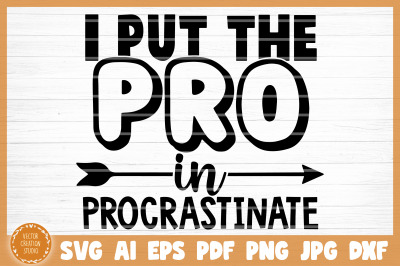 I Put The Pro In Procrastinate Sarcasm Funny SVG Cut File