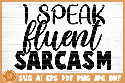 I Speak Fluent Sarcasm Funny SVG Cut File