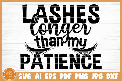 Lashes Longer Than My Patience Sarcasm Funny SVG Cut File