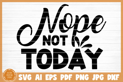 Nope Not Today Sarcasm Funny SVG Cut File