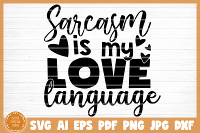 Sarcasm Is My Love Language Funny SVG Cut File