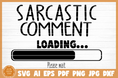 Sarcastic Comment Loading Sarcasm Funny SVG Cut File