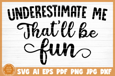 Underestimate Me That&#039;ll Be Fun Sarcasm Funny SVG Cut File