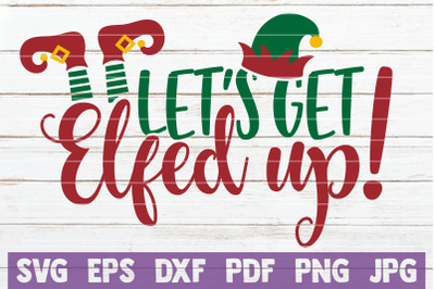 Let&#039;s Get Elfed Up SVG Cut File