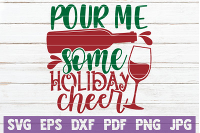 Pour Me Some Holiday Cheer SVG Cut File