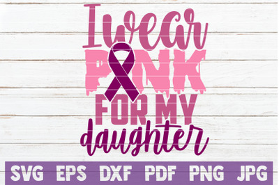 I Wear Pink For My Daughter SVG Cut File