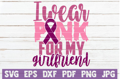 I Wear Pink For My Girlfriend SVG Cut File