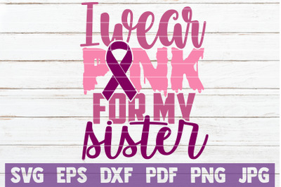 I Wear Pink For My Sister SVG Cut File