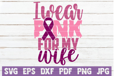 I Wear Pink For My Wife SVG Cut File