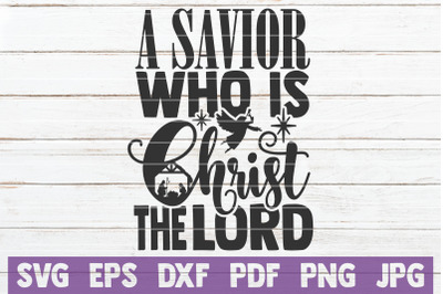 A Savior Who Is Christ The Lord SVG Cut File