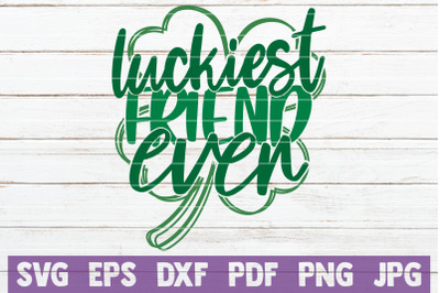 Luckiest Friend Ever SVG Cut File