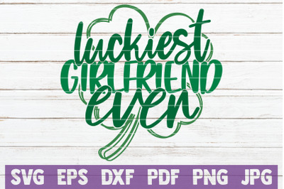 Luckiest Girlfriend Ever SVG Cut File