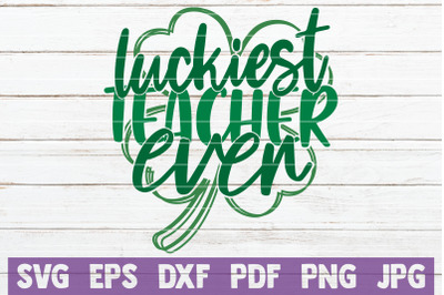 Luckiest Teacher Ever SVG Cut File