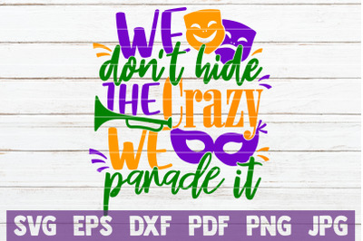 We Don&#039;t Hide The Crazy We Parade It SVG Cut File