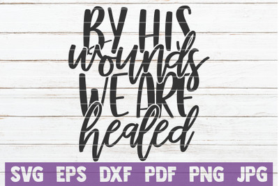 By His Wounds We Are Healed SVG Cut File