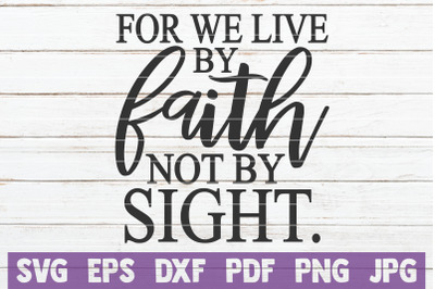 For We Live By Faith Not By Sight SVG Cut File