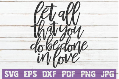 Let All That You Do Be Done In Love SVG Cut File