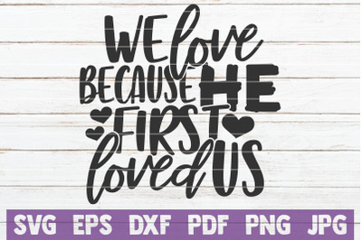 We Love Because He First Loved Us SVG Cut File