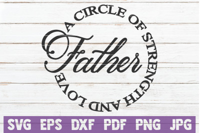 Father A Circle Of Strength And Love SVG Cut File