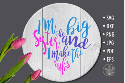 I&#039;m the big sister and I make the rules, svg cut file, lettering