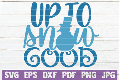 Up To Snow Good SVG Cut File