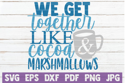 We Get Together Like Cocoa And Marshmallows SVG Cut File