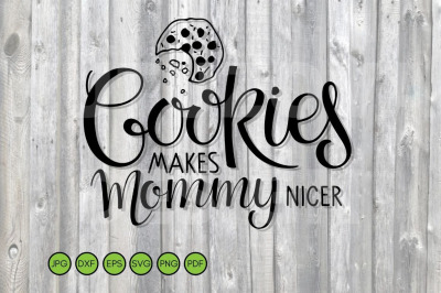 Cookies SVG. Cookies makes Mommy nicer SVG lettering.