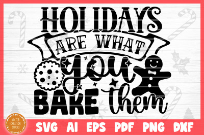 The Holidays Are What You Bake Christmas Baking SVG Cut File